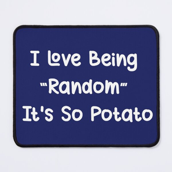 Item preview, I Love Being Random It's So Potato I Funny Humor designed and sold by showoffmarket.