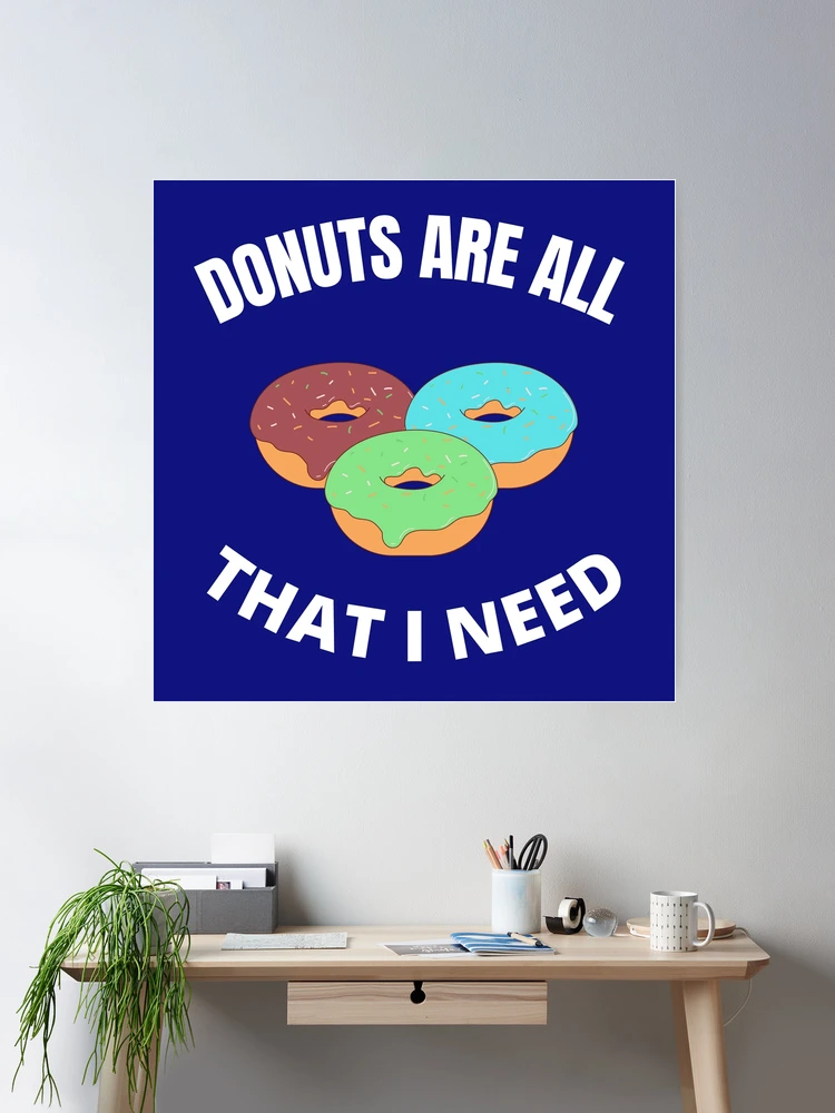 Donuts are all that I need