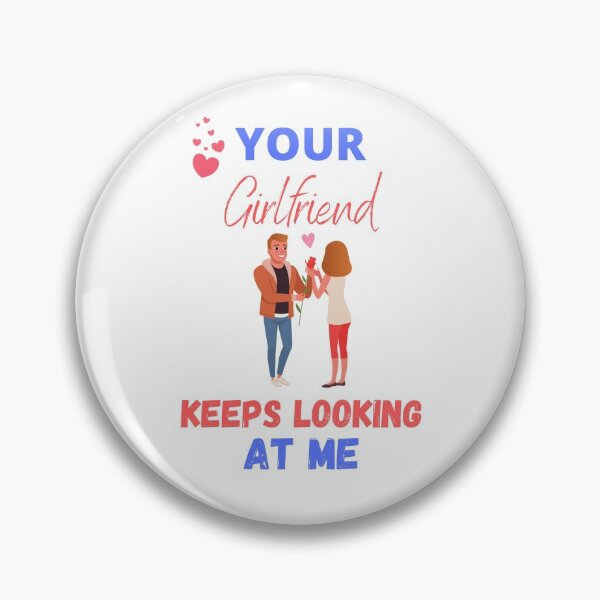 Item preview, Your Girlfriend Keeps Looking at me designed and sold by AbdullahMuneer.