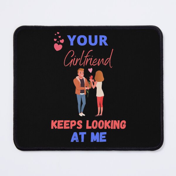 Item preview, Your Girlfriend Keeps Looking at me designed and sold by AbdullahMuneer.