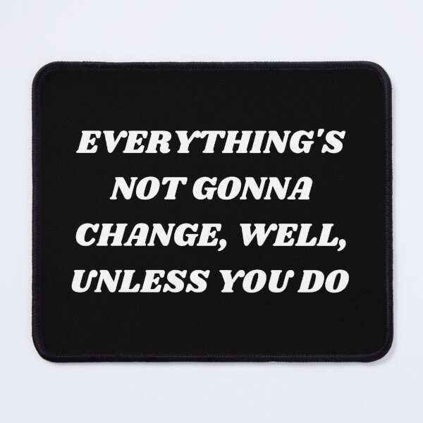 Item preview, Everything's not gonna change , well , unless you do designed and sold by Kuitoo.