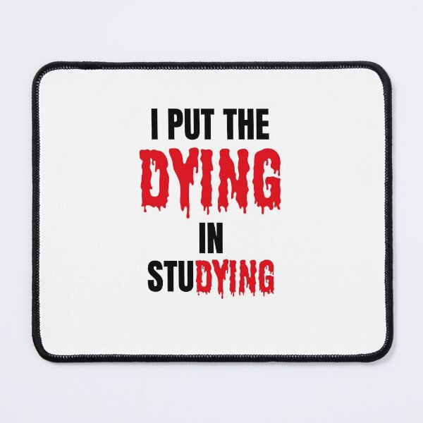 Item preview, I Put The Dying In Studying designed and sold by ArteSilenziosa.