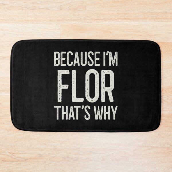 Item preview, Because I’m Flor That’s Why Funny Personalized Name designed and sold by MariosNydras.