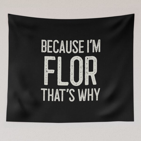 Item preview, Because I’m Flor That’s Why Funny Personalized Name designed and sold by MariosNydras.