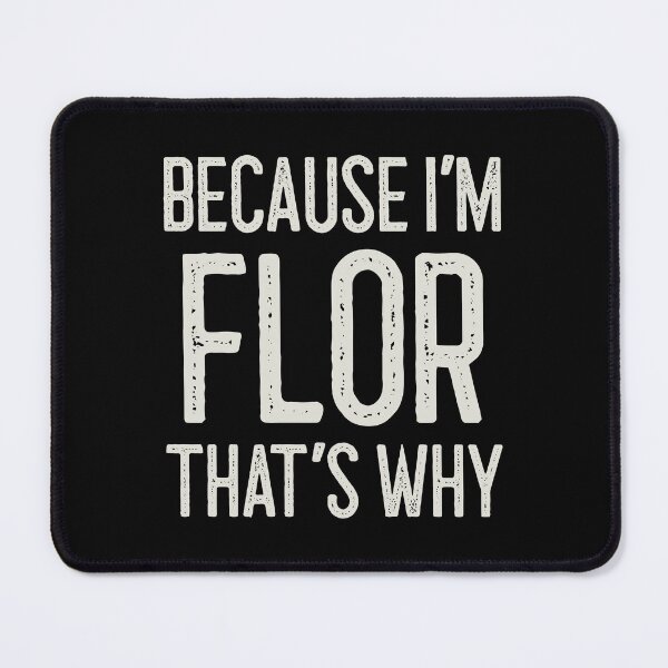 Item preview, Because I’m Flor That’s Why Funny Personalized Name designed and sold by MariosNydras.