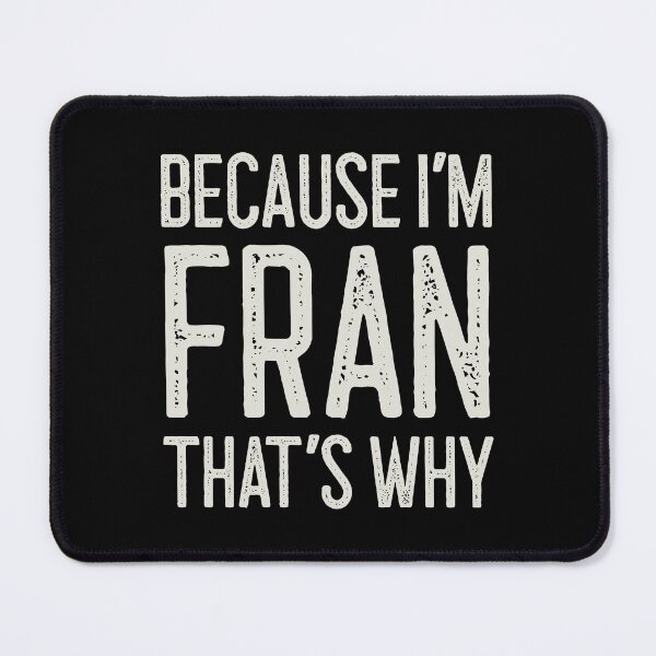 Item preview, Because I’m Fran That’s Why Funny Personalized Name designed and sold by MariosNydras.