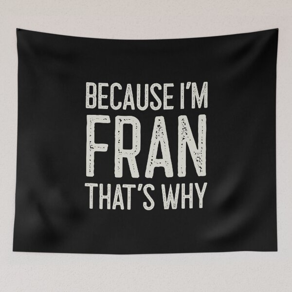 Item preview, Because I’m Fran That’s Why Funny Personalized Name designed and sold by MariosNydras.