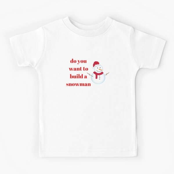 Do You Want To Build A Snowman' Kids' T-Shirt