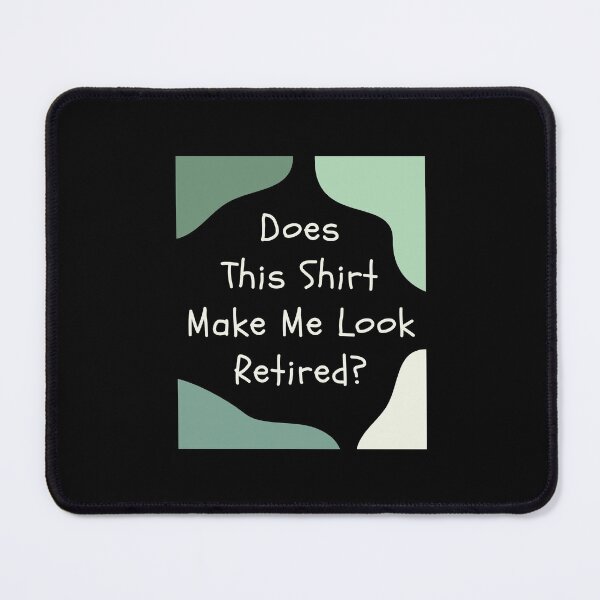 Item preview, Does This Shirt Make Me Look Retired, Funny Retirement Gift designed and sold by singRsong.