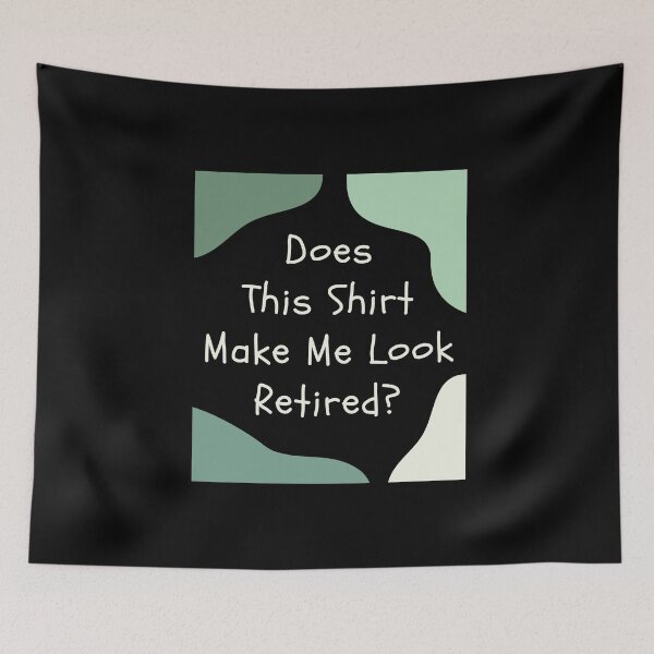 Item preview, Does This Shirt Make Me Look Retired, Funny Retirement Gift designed and sold by singRsong.