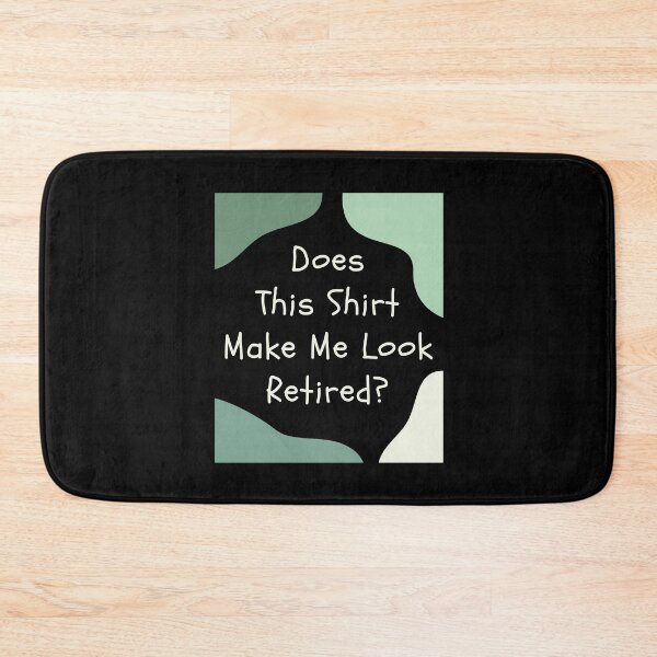 Item preview, Does This Shirt Make Me Look Retired, Funny Retirement Gift designed and sold by singRsong.