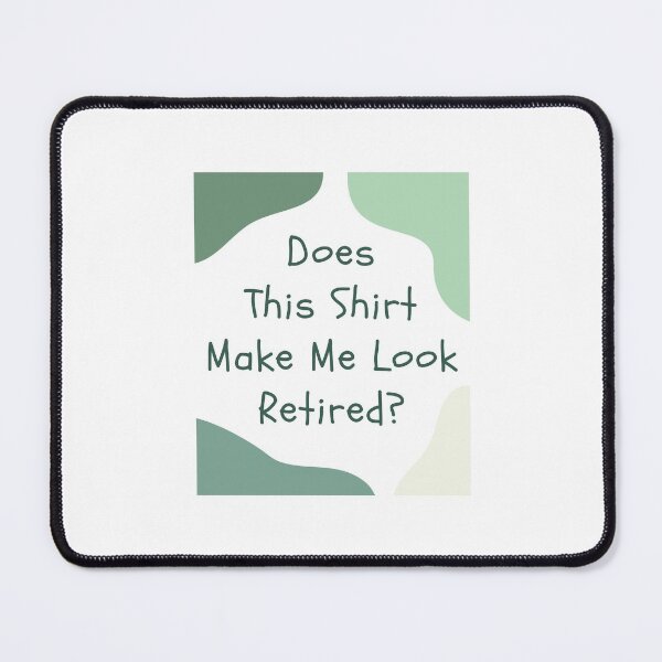 Item preview, Does This Shirt Make Me Look Retired, Funny Retirement Gift, Green Font designed and sold by singRsong.