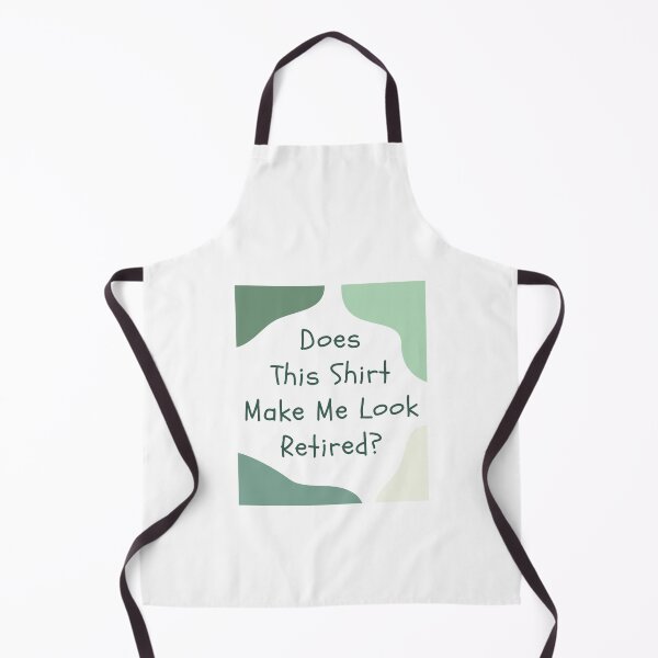 Item preview, Does This Shirt Make Me Look Retired, Funny Retirement Gift, Green Font designed and sold by singRsong.