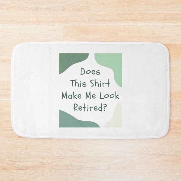 Item preview, Does This Shirt Make Me Look Retired, Funny Retirement Gift, Green Font designed and sold by singRsong.