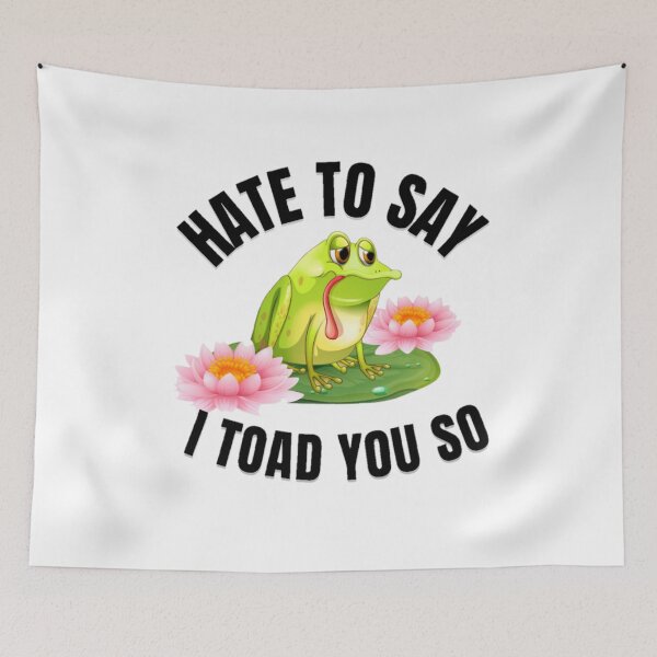 Item preview, Hate to say I toad you so, funny frog  designed and sold by Special-Art1.