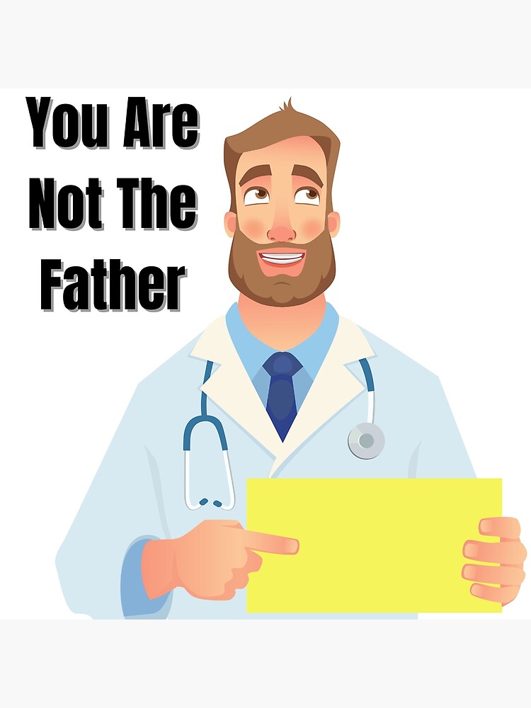 "You Are Not The Father" Poster for Sale by StudiobyBruce Redbubble