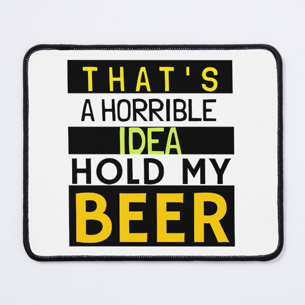 Item preview, THAT'S A HORRIBLE IDEA HOLD MY BEER. FUNNY BEER LOVERS T-SHIRT designed and sold by BestCoolStuff.