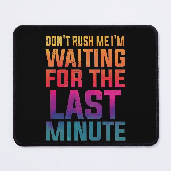 Item preview, Don't Rush Me I'm Waiting for the Last Minute Funny Vintage | Very Funny designed and sold by YAHIA-14.