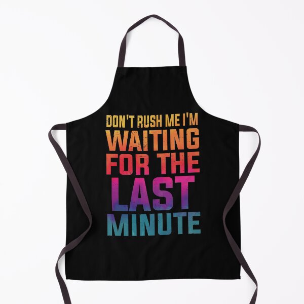 Item preview, Don't Rush Me I'm Waiting for the Last Minute Funny Vintage | Very Funny designed and sold by YAHIA-14.