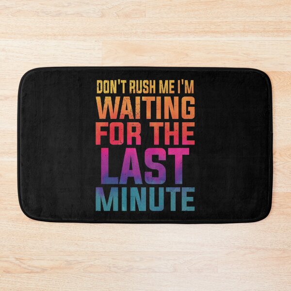 Item preview, Don't Rush Me I'm Waiting for the Last Minute Funny Vintage | Very Funny designed and sold by YAHIA-14.