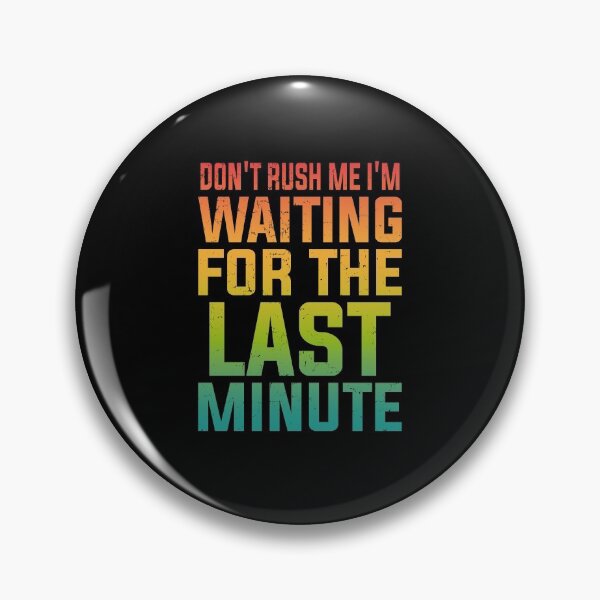 Item preview, Don't Rush Me I'm Waiting for the Last Minute Funny Vintage | Very Funny designed and sold by YAHIA-14.