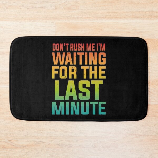 Item preview, Don't Rush Me I'm Waiting for the Last Minute Funny Vintage | Very Funny designed and sold by YAHIA-14.