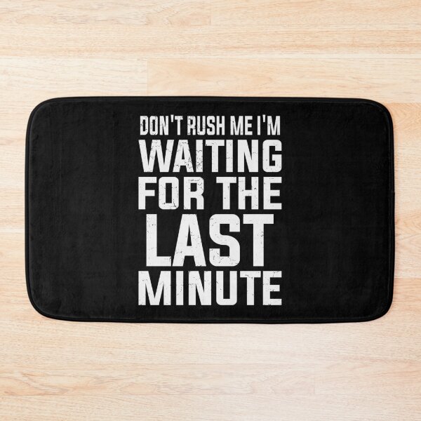 Item preview, Don't Rush Me I'm Waiting for the Last Minute Funny Vintage | Very Funny designed and sold by YAHIA-14.