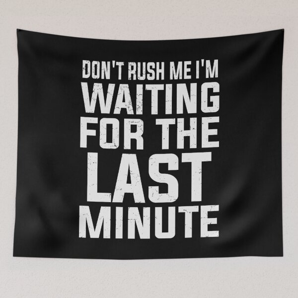Item preview, Don't Rush Me I'm Waiting for the Last Minute Funny Vintage | Very Funny designed and sold by YAHIA-14.