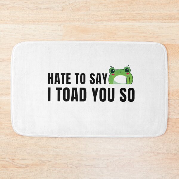 Item preview, Hate to say I toad you so, funny frog  designed and sold by Special-Art1.