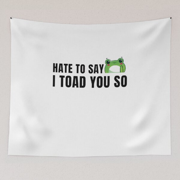 Item preview, Hate to say I toad you so, funny frog  designed and sold by Special-Art1.