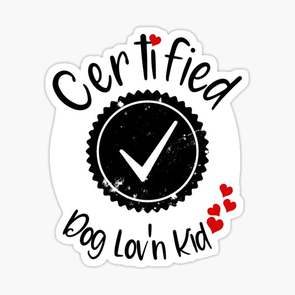 Kids and Babies - Certified Dog Lov'n Kid. By Karen Little of Littleviews Sticker