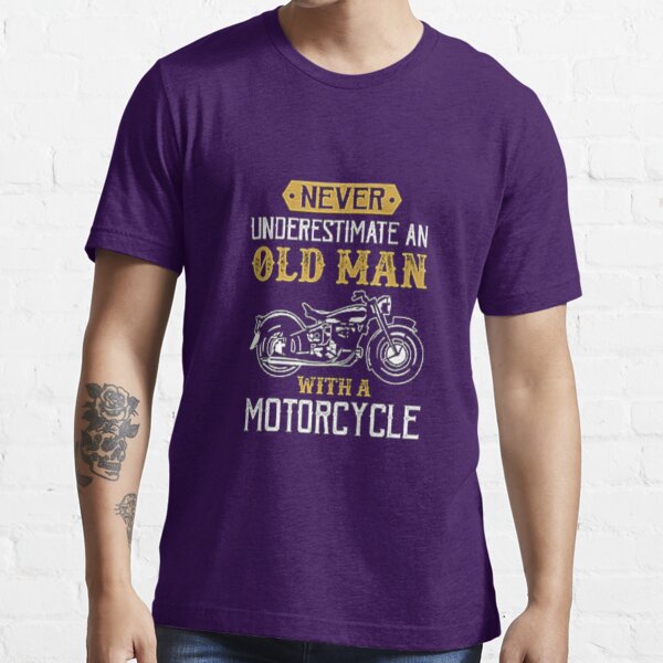 Never Underestimate Old Man With A Motorcycle T-Shirts for Sale