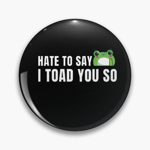 Item preview, Hate to say I toad you so, funny frog  designed and sold by Special-Art1.