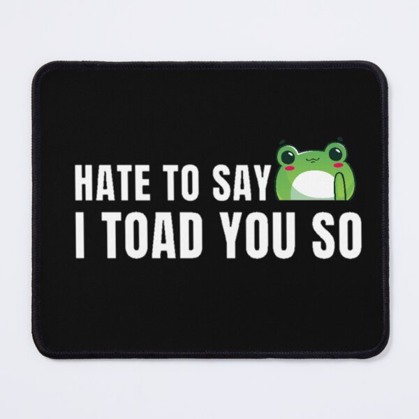 Item preview, Hate to say I toad you so, funny frog  designed and sold by Special-Art1.