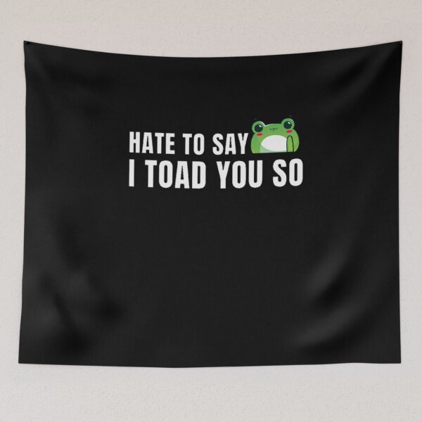 Item preview, Hate to say I toad you so, funny frog  designed and sold by Special-Art1.