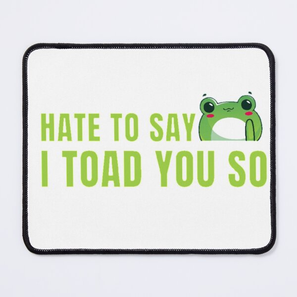 Item preview, Hate to say I toad you so, funny frog  designed and sold by Special-Art1.