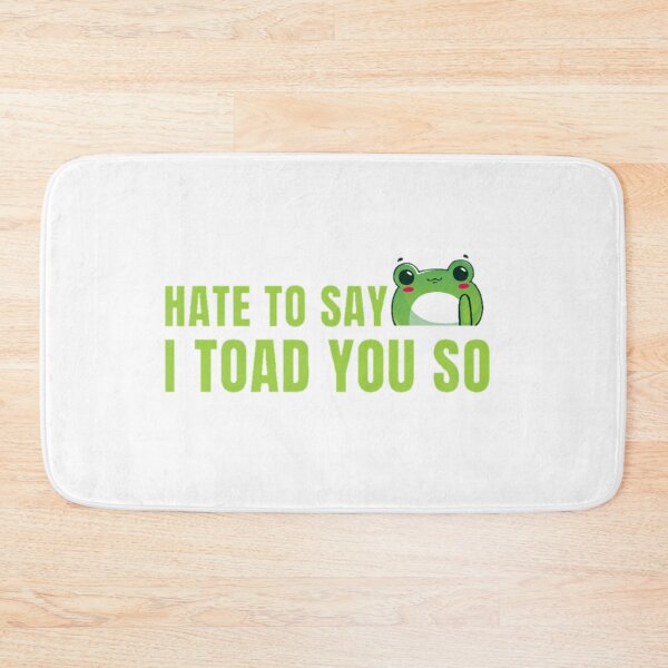 Item preview, Hate to say I toad you so, funny frog  designed and sold by Special-Art1.