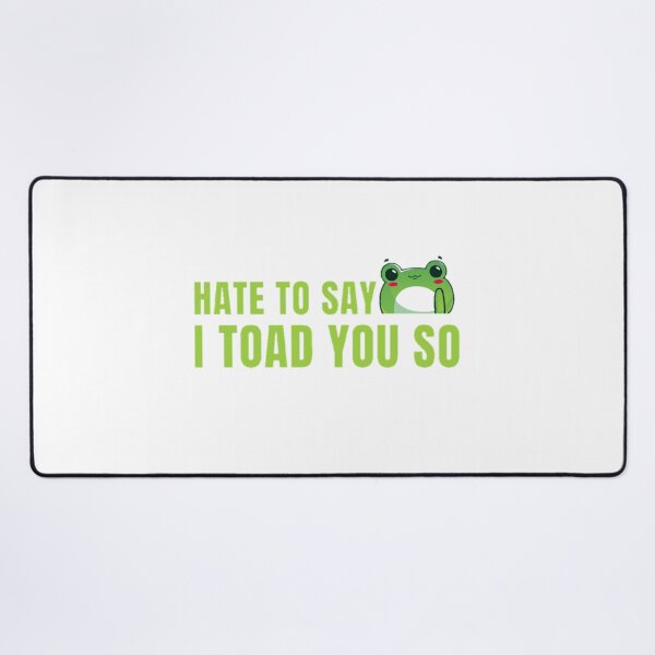 Item preview, Hate to say I toad you so, funny frog designed and sold by Special-Art1.