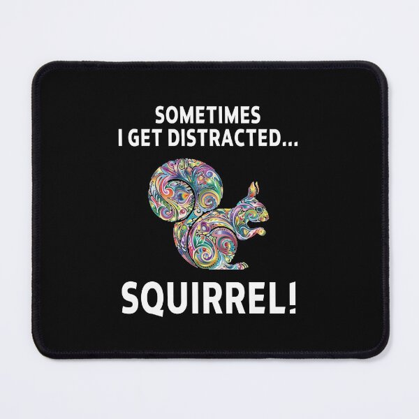 Item preview, squirrel funny sarcastic offended saying SOMETIMES I GET DISTRACTED... SQUIRREL! gift  Birthday Meme Girlfriend boyfriend designed and sold by joygift369.