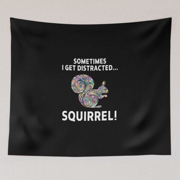 Item preview, squirrel funny sarcastic offended saying SOMETIMES I GET DISTRACTED... SQUIRREL! gift  Birthday Meme Girlfriend boyfriend designed and sold by joygift369.