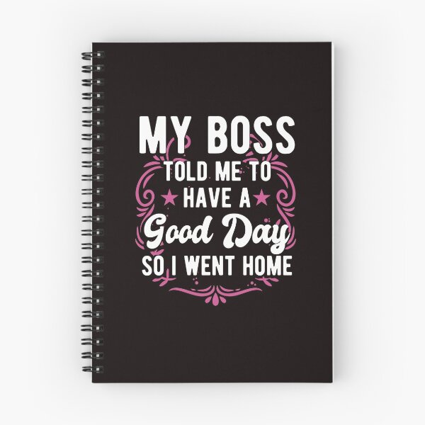 Item preview, My Boss Told Me To Have A Good Day So I Went Home Funny Great Boss designed and sold by MagicSD Designs.