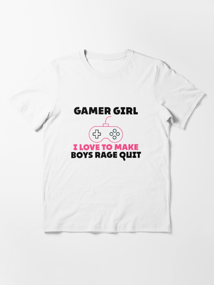 Girl Gamer Gamers I Make Boys Rage Quit Video Game T-Shirt