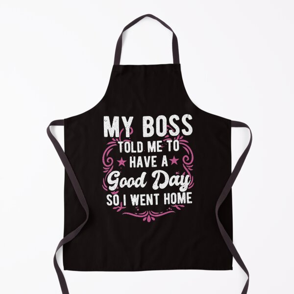 Item preview, My Boss Told Me To Have A Good Day So I Went Home Funny Great Boss designed and sold by MagicSD Designs.