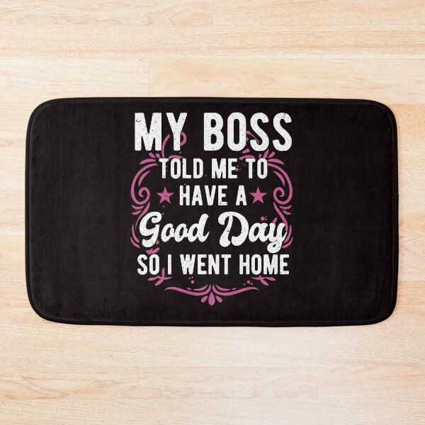 Item preview, My Boss Told Me To Have A Good Day So I Went Home Funny Great Boss designed and sold by MagicSD Designs.