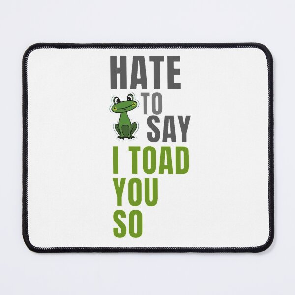 Item preview, Hate to say I toad you so, funny frog designed and sold by Special-Art1.