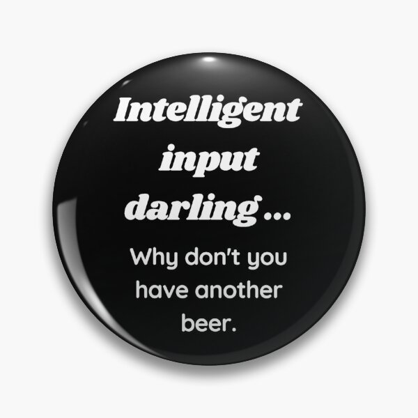Item preview, Intelligent input darling why don't you have another beer  designed and sold by LukjanovArt.