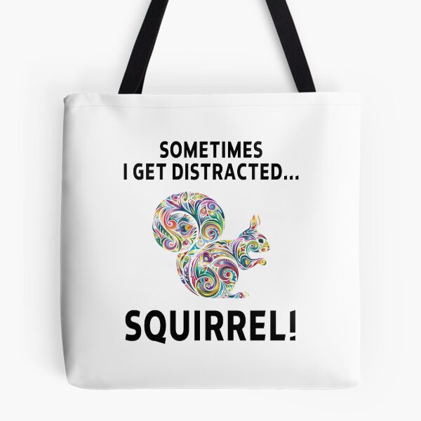 Item preview, squirrel funny sarcastic offended saying SOMETIMES I GET DISTRACTED... SQUIRREL! gift  Birthday Meme Girlfriend boyfriend designed and sold by joygift369.