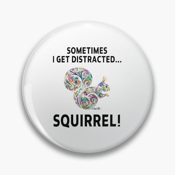 Item preview, squirrel funny sarcastic offended saying SOMETIMES I GET DISTRACTED... SQUIRREL! gift  Birthday Meme Girlfriend boyfriend designed and sold by joygift369.