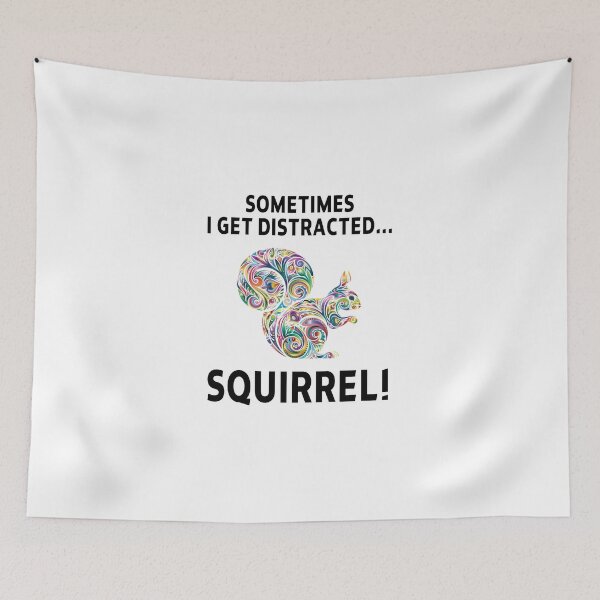 Item preview, squirrel funny sarcastic offended saying SOMETIMES I GET DISTRACTED... SQUIRREL! gift  Birthday Meme Girlfriend boyfriend designed and sold by joygift369.