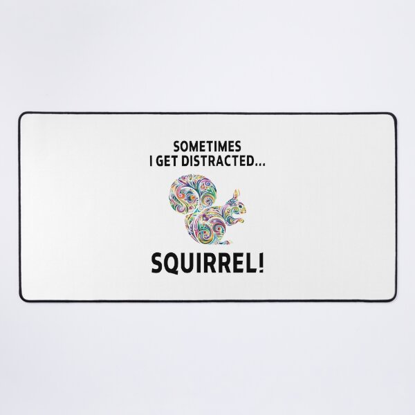 Item preview, squirrel funny sarcastic offended saying SOMETIMES I GET DISTRACTED... SQUIRREL! gift  Birthday Meme Girlfriend boyfriend designed and sold by joygift369.